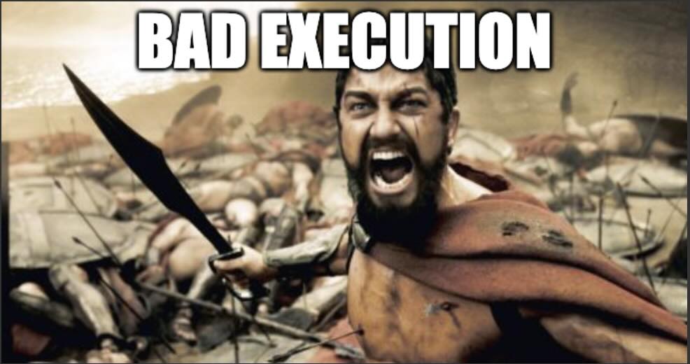 Bad execution is loud and heroic.